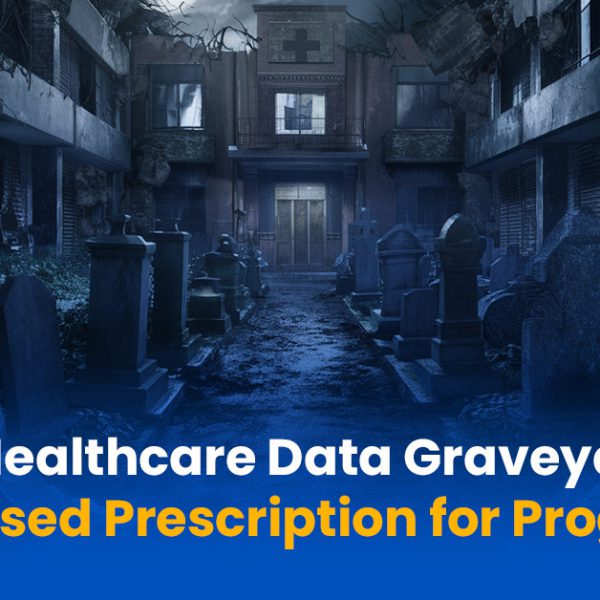 The Healthcare Data Graveyard: A Missed Prescription for Progress