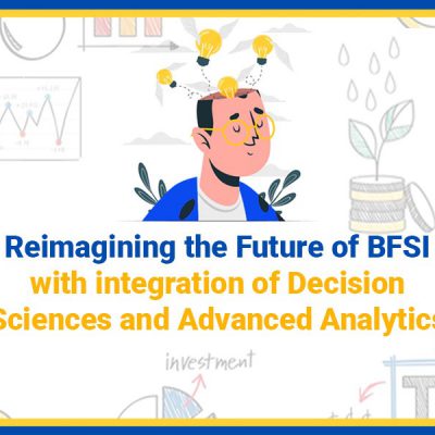 Reimagining the Future of BFSI with integration of Decision Sciences and Advanced Analytics