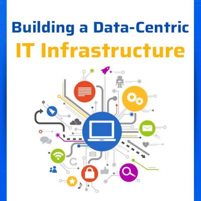 Building a Data-Centric IT Infrastructure