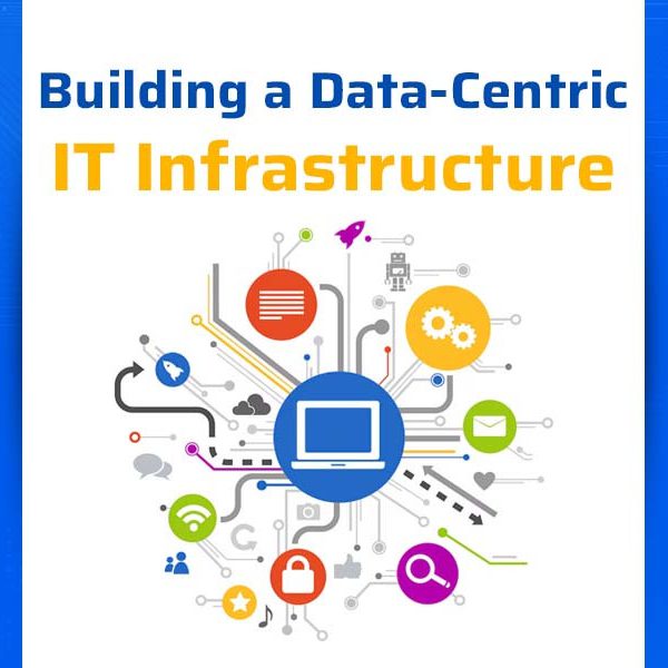 Building a Data-Centric IT Infrastructure